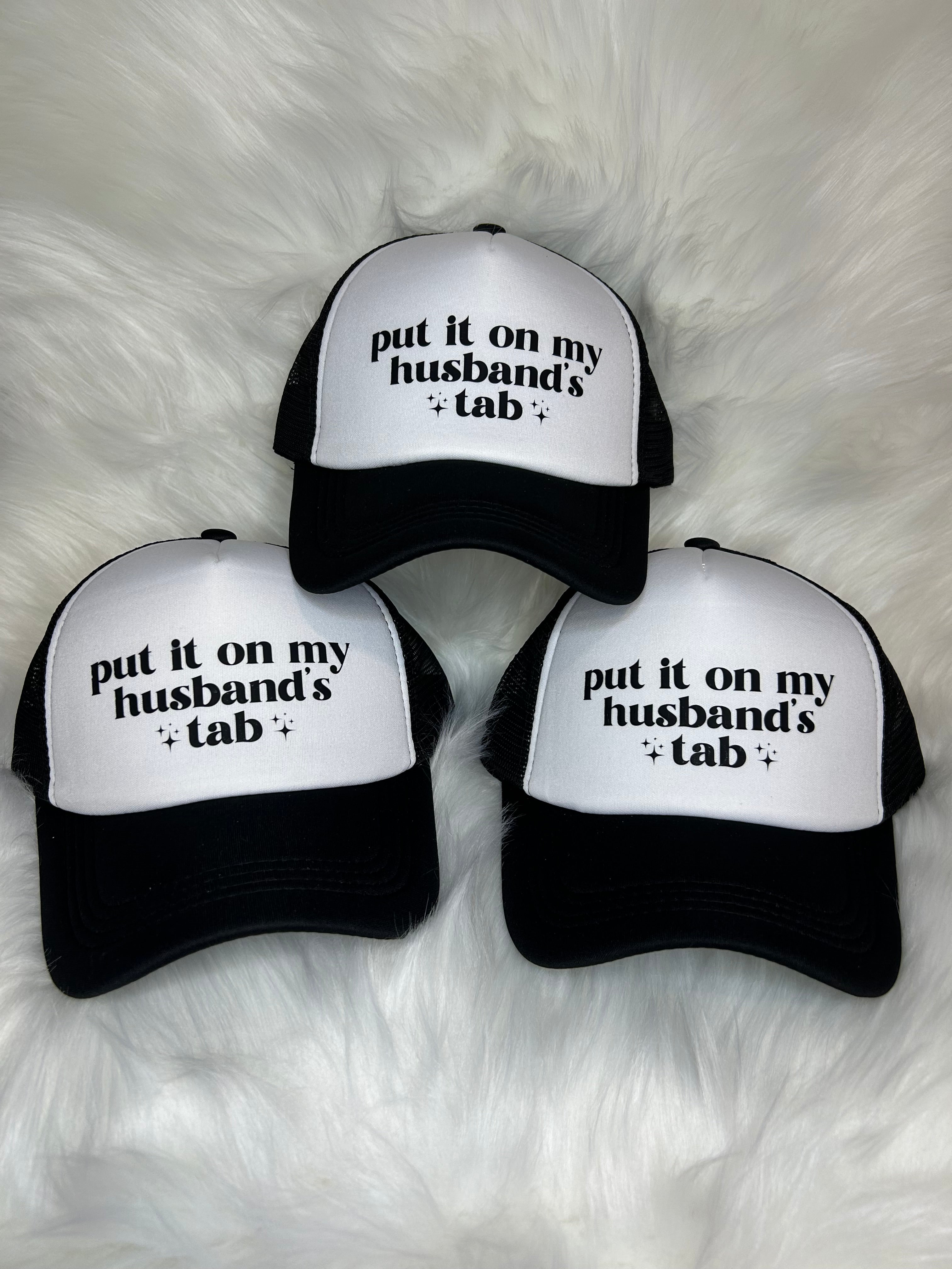 Put It On My Husband’s Tab Hat